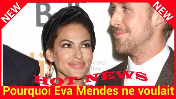 Pourquoi Eva Mendes ne voulait pas d'enfants avant Ryan Gosling