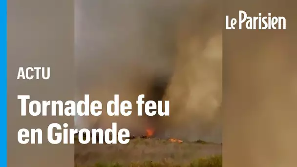 Incendie en Gironde : une tornade de feu se forme à quelques mètres des pompiers