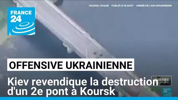 L'Ukraine revendique la destruction d'un deuxième pont dans la région russe de Koursk