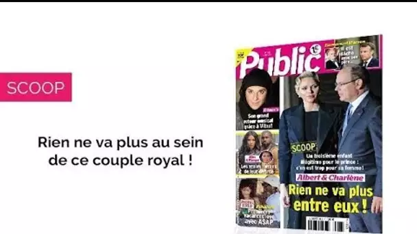 Magazine Public – Rien ne va plus entre Albert et Charlène !