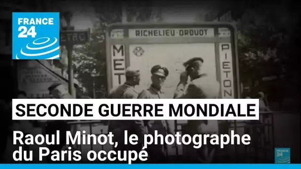 Seconde guerre mondiale : Raoul Minot, le photographe du Paris occupé • FRANCE 24