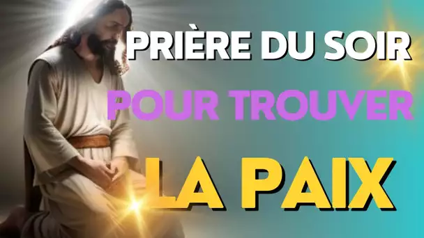 Prière du soir pour trouver la paix - Avant de dormir - Prière catholique chrétienne