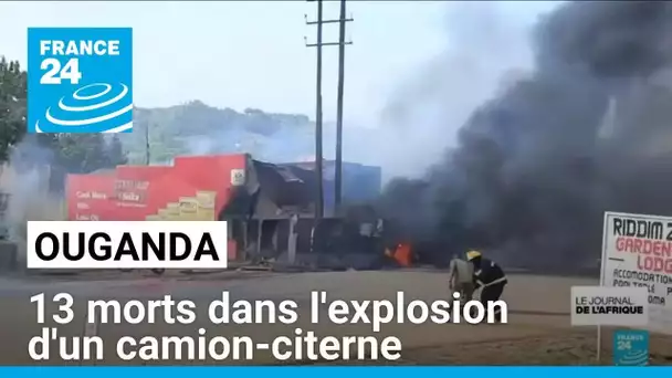 Ouganda : 13 morts dans l'explosion d'un camion-citerne • FRANCE 24