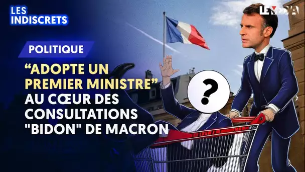 "ADOPTE UN PREMIER MINISTRE" : AU CŒUR DES CONSULTATIONS "BIDON" DE MACRON