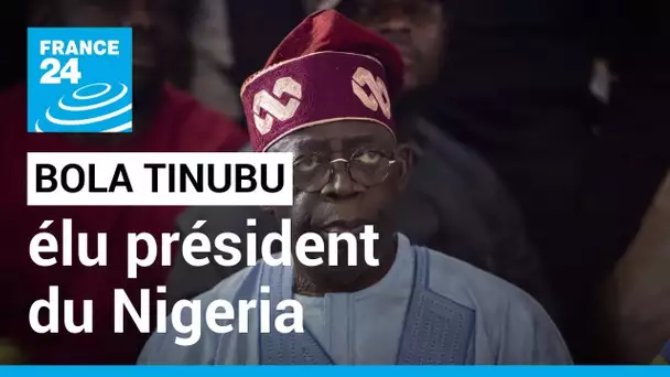 Présidentielle au Nigeria : Bola Tinubu, le "faiseur de roi" désormais couronné • FRANCE 24