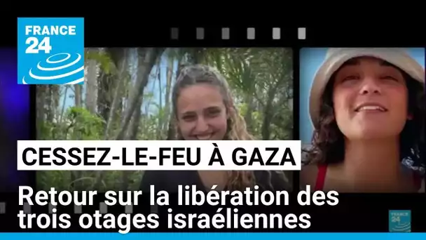 Trêve à Gaza : retour sur la libération des trois otages israéliennes • FRANCE 24