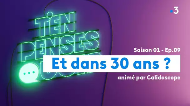 T&#039;en penses quoi ? Les jeunes dans 30 ans ?