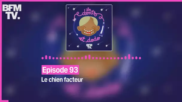 Episode 93 : Le chien facteur - Les dents et dodo