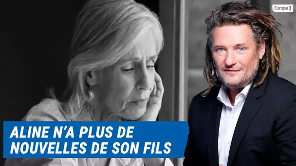 Olivier Delacroix (Libre antenne) - Aline n’a plus de nouvelles de son fils depuis 1 an et demi