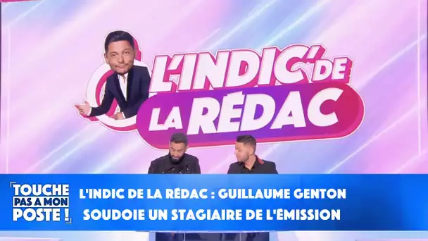 L'indic de la rédac : Guillaume Genton soudoie un stagiaire de l'émission !