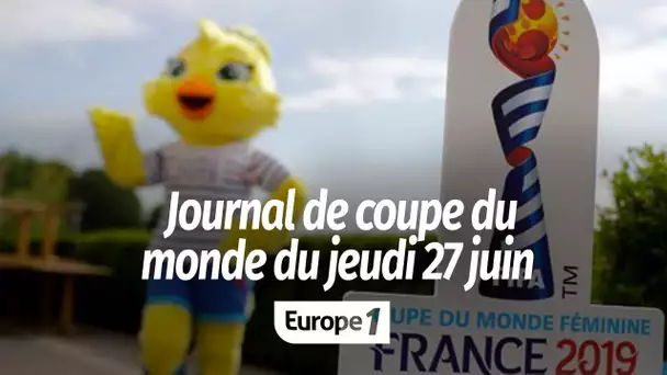 Journal de Coupe du monde féminine : jeudi 27 juin