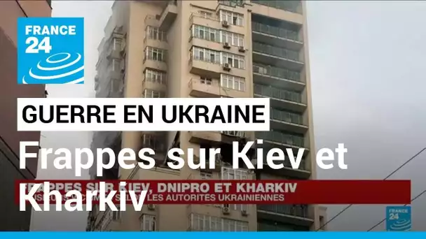 Frappes sur Kiev et Kharkiv : nouvelle attaque massive contre l'Ukraine par la Russie • FRANCE 24