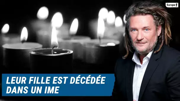 Olivier Delacroix (Libre antenne) - Leur fille est décédée dans l’IME qui l’accueillait