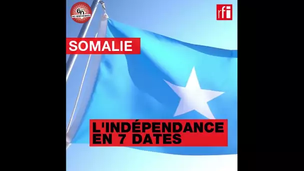 Somalie : l'indépendance en 7 dates