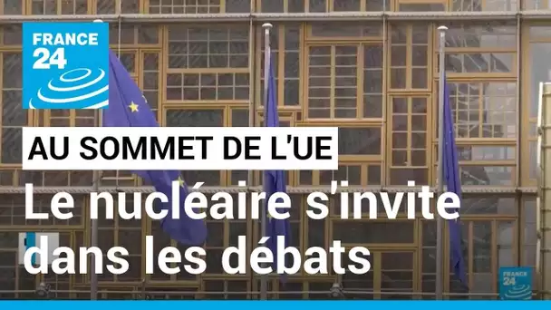 Le nucléaire s'invite au sommet de l'UE : Paris et Berlin divisés, réunion bilatérale ce vendredi