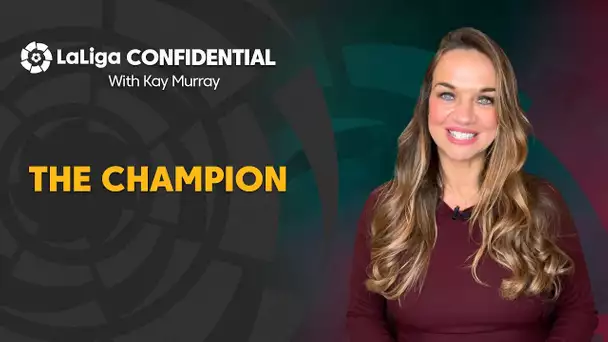 LaLiga Confidential with Kay Murray: Real Madrid, the champion