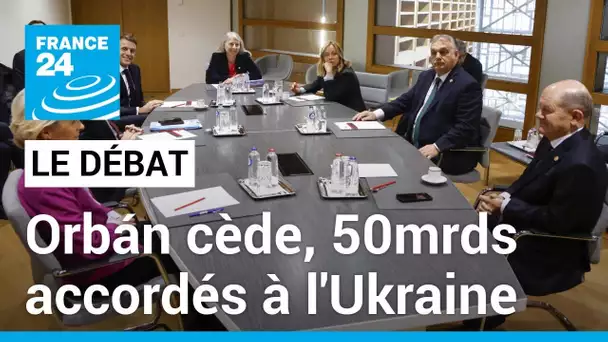 Orbán cède sur l'aide à l'Ukraine, un fond de 50 milliards accordé • FRANCE 24