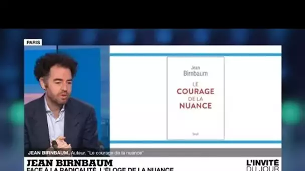 Jean Birnbaum : "Être dans la nuance demande du courage"