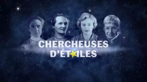 « Chercheuses d’étoiles » : notre série sur quatre astronomes visionnaires