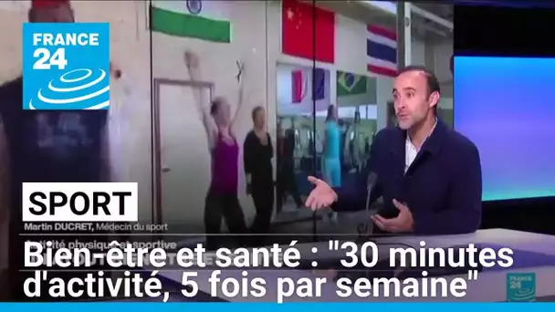 "Il faut faire 30 minutes d'activité, 5 fois par semaine" docteur Martin Ducret • FRANCE 24