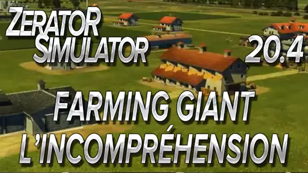 ZeratoR Simulator #20.4 : Farming Giant, l&#039;incompréhension