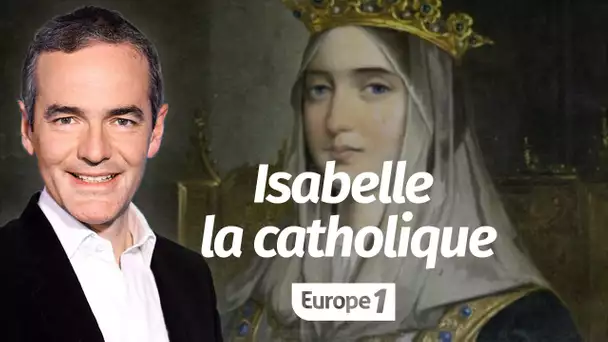 Au cœur de l'Histoire: Isabelle la catholique (Franck Ferrand)