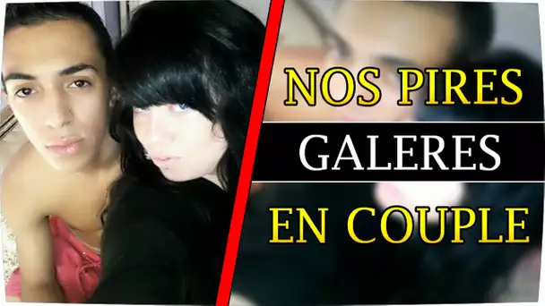 NOS PIRES GALÈRES EN COUPLE AVEC LIA