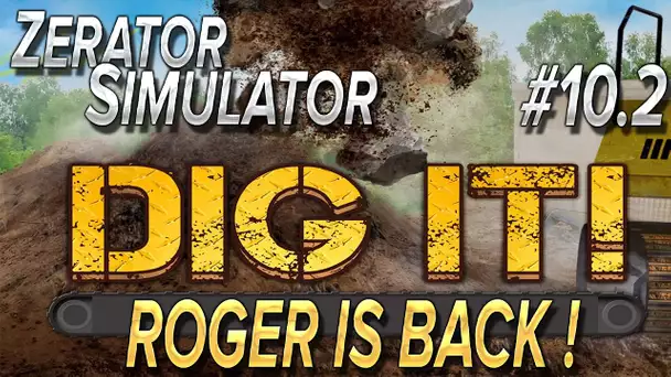 ZeratoR Simulator #10.2 : Dig it, Roger is back