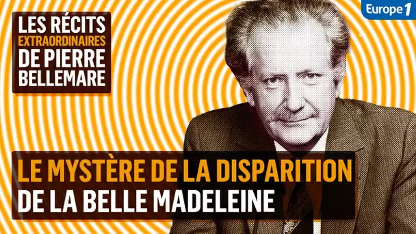 Le mystère de la disparition de la belle Madeleine - Les récits extraordinaires de Pierre Bellemare