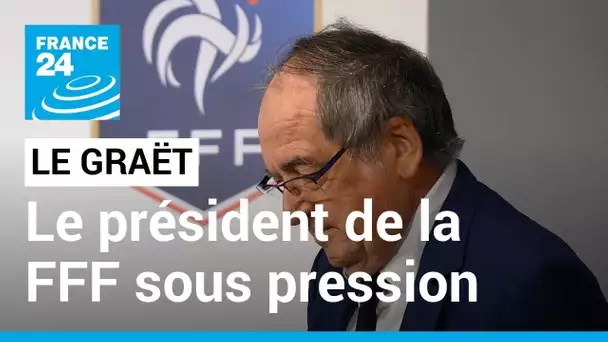 Affaire Le Graët : le président de la FFF sous pression • FRANCE 24