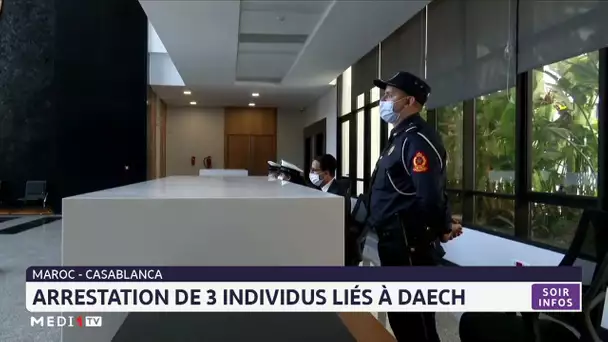 Casablanca : arrestation de 3 individus liés à Daech