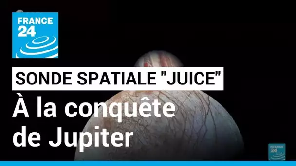 La sonde spatiale "Juice" se prépare à explorer les lunes de Jupiter • FRANCE 24