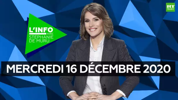 L’Info avec Stéphanie De Muru – Mercredi 16 décembre 2020