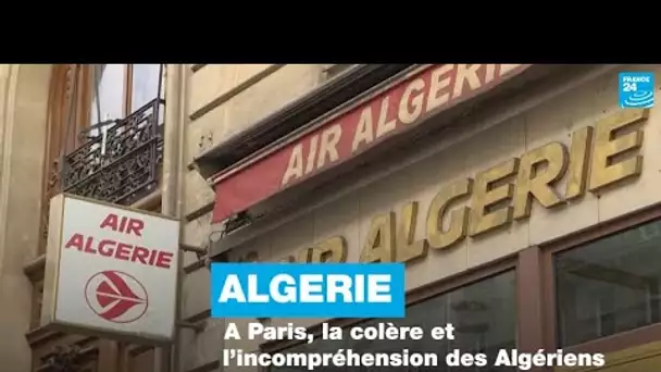 Algérie : à Paris, la colère et l’incompréhension des Algériens qui attendent de voyager