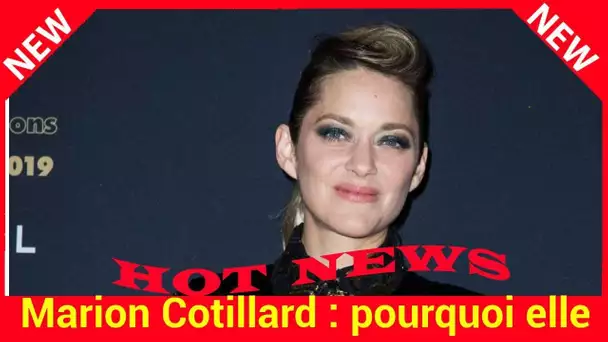 Marion Cotillard : pourquoi elle a arrêté de tourner