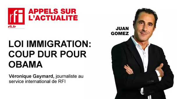 Loi sur l'immigration bloquée : coup dur pour Barack Obama