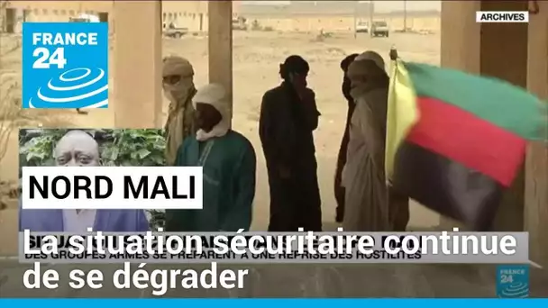 Nord Mali : des groupes armés se préparent à une reprise des hostilités • FRANCE 24