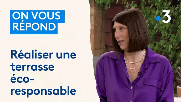 On vous répond: réaliser une terrasse éco-responsable