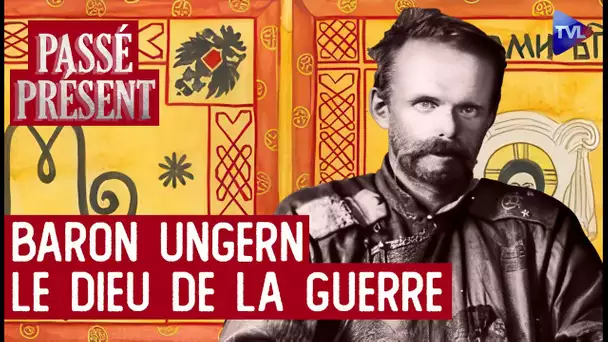 Le baron Ungern, entre vérité et légende - Le Nouveau Passé-Présent avec Laurent Schang - TVL