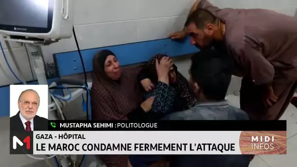 Gaza-Hôpital : Le Maroc condamne fermement l´attaque, le point avec Mustapha Sehimi