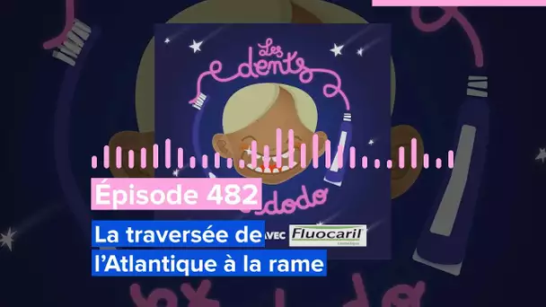 Les dents et dodo - Épisode 482 : La traversée de l’Atlantique à la rame