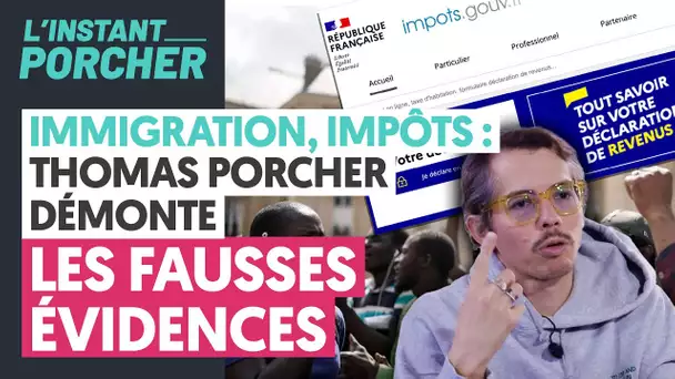 IMMIGRATION, IMPÔTS : THOMAS PORCHER DEMONTE LES FAUSSES EVIDENCES