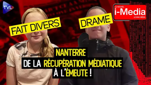 Nanterre : De la récupération médiatique à l’émeute ! - Le Nouvel I-Média n°450 - TVL