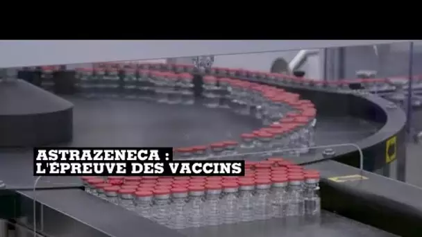 Vaccins anti-Covid : AstraZeneca dans la tourmente