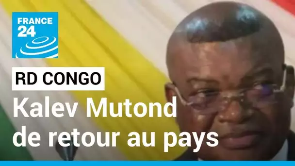 RD Congo : Kalev Mutond, ex-chef des renseignements, de retour au pays • FRANCE 24