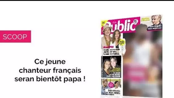 Magazine Public – Ce chanteur français va devenir papa