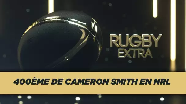 Rugby Extra : 400e de Cameron Smith en NRL