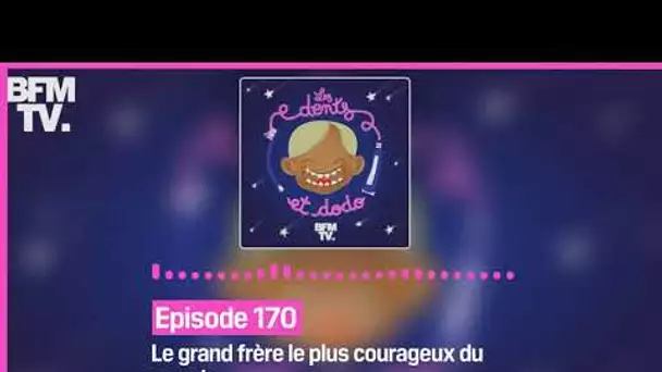 Episode 170 : Le grand frère le plus courageux du monde - Les dents et dodo