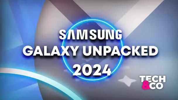 Samsung Unpacked 2024 : toutes les annonces