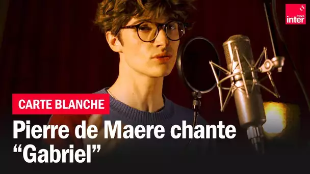 Pierre de Maere chante "Gabriel" - Carte blanche